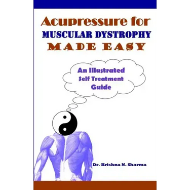Acupressure for Muscular Dystrophy Made Easy: An Illustrated Self Treatment Guide