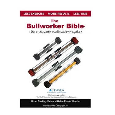 The Bullworker Bible: The Ultimate Guide to The Bullworker