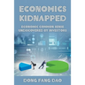 Economics Kidnapped: Economic Common Sense Undiscovered by Investors