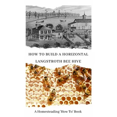 How to Build a Horizontal Langstroth Beehive: A Homesteading 'How To' Book