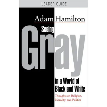 Seeing Gray in a World of Black and White: Thoughts on Religion, Morality, and Politics