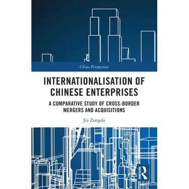 Internationalisation of Chinese Enterprises: A Comparative Study of Cross-border Mergers and Acquisitions