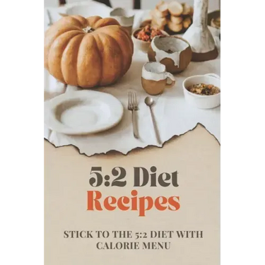 5: 2 Diet Recipes: Stick To The 5:2 Diet With Calorie Menu: Calorie For 5:2 Diet