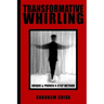 Transformative Whirling: Shahram Shiva's Unique & Proven 4-Step Method to Whirling