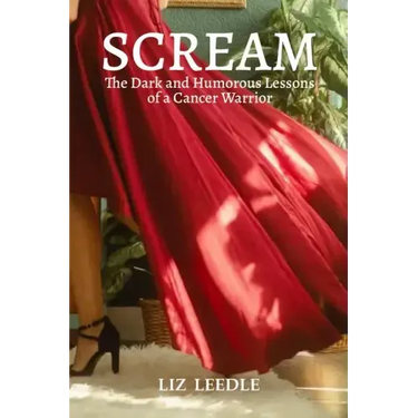 Scream: The Dark and Humorous Lessons of a Cancer Warrior