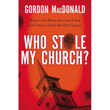 The Who Stole My Church?: What to Do When the Church You Love Tries to Enter the Twenty-First Century