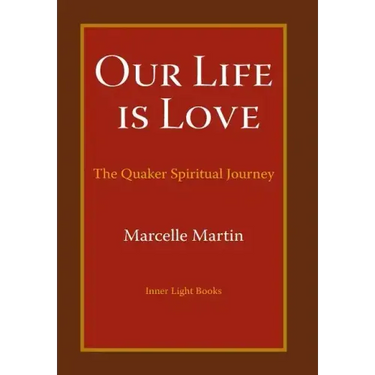 Our Life Is Love: The Quaker Spiritual Journey