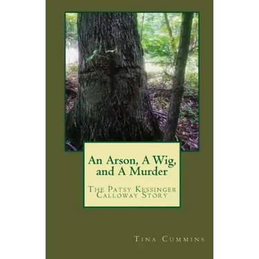 An Arson, A Wig, and A Murder: The Patsy Kessinger Calloway Story