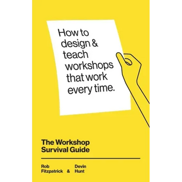 The Workshop Survival Guide: How to design and teach educational workshops that work every time