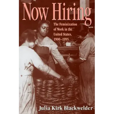 How Hiring: The Feminization of Work in the United States, 1900-1995