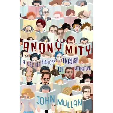 Anonymity: A Secret History of English Literature