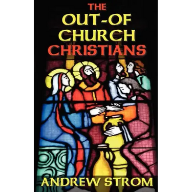 The OUT-OF-CHURCH CHRISTIANS