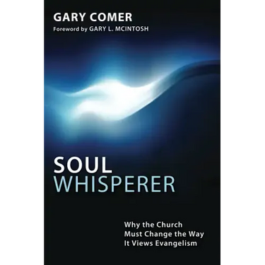 Soul Whisperer: Why the Church Must Change the Way It Views Evangelism
