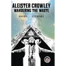 Aleister Crowley: Wandering the Waste