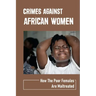 Crimes Against African Women: How The Poor Females Are Maltreated: How Women And Children Suffered