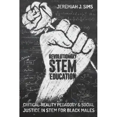 Revolutionary STEM Education: Critical-Reality Pedagogy and Social Justice in STEM for Black Males
