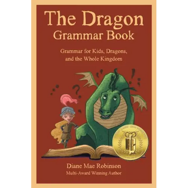 The Dragon Grammar Book: Grammar for Kids, Dragons, and the Whole Kingdom