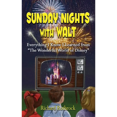Sunday Nights with Walt: Everything I Know I Learned from "The Wonderful World of Disney"
