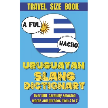 Uruguayan Slang Dictionary: Dive into Uruguayan Culture with This Slang Dictionary, Your Go-To Guide for Mastering Uruguayan Colloquialisms.