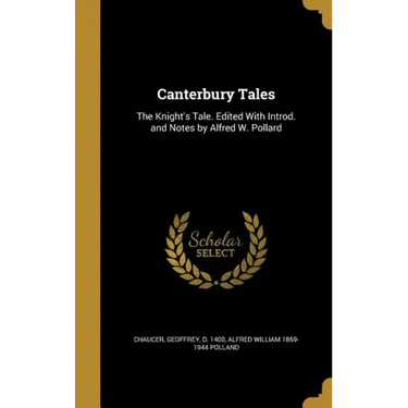 Canterbury Tales: The Knight's Tale. Edited With Introd. and Notes by Alfred W. Pollard