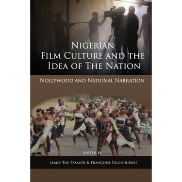 Nigerian Film Culture and the Idea of the Nation: Nollywood and National Narration