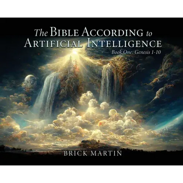 The Bible According to Artificial Intelligence: Book One: Genesis 1-10