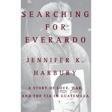 Searching for Everado: A Story of Love, War, and the CIA in Guatemala