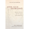 After Such Knowledge: Where Memory of the Holocaust Ends and History Begins