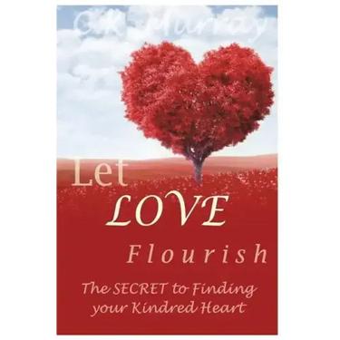 Let Love Flourish: The Secret to Finding Your Kindred Heart