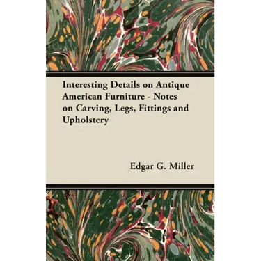 Interesting Details on Antique American Furniture - Notes on Carving, Legs, Fittings and Upholstery