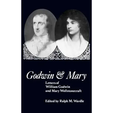 Godwin and Mary: Letters of William Godwin and Mary Wollstonecraft