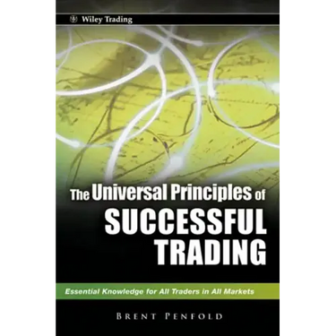The Universal Principles of Successful Trading: Essential Knowledge for All Traders in All Markets