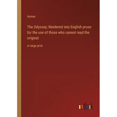 The Odyssey; Rendered into English prose for the use of those who cannot read the original: in large print
