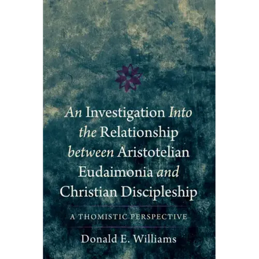 An Investigation Into the Relationship Between Aristotelian Eudaimonia and Christian Discipleship: A Thomistic Perspective