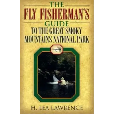 The Fly Fisherman's Guide to the Great Smoky Mountains National Park