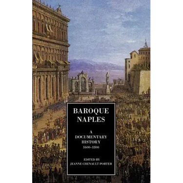Baroque Naples: A Documentary History: C.1600-1800