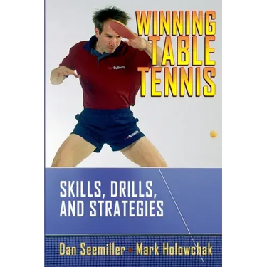 Winning Table Tennis: Skills, Drills, and Strategies