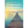 Progressive Relaxation Training: A Guide for Professionals, Students, and Researchers