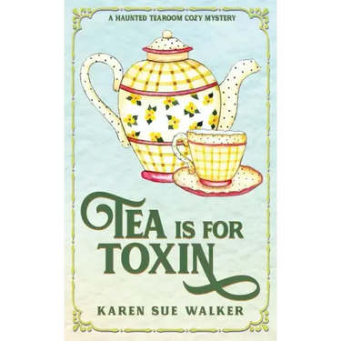 Tea is for Toxin: A Haunted Tearoom Cozy Mystery
