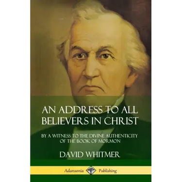 An Address to All Believers in Christ: By A Witness to the Divine Authenticity of the Book of Mormon