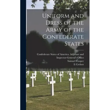 Uniform and Dress of the Army of the Confederate States