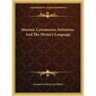 Masonic Ceremonies, Initiation, and the Mystery Language