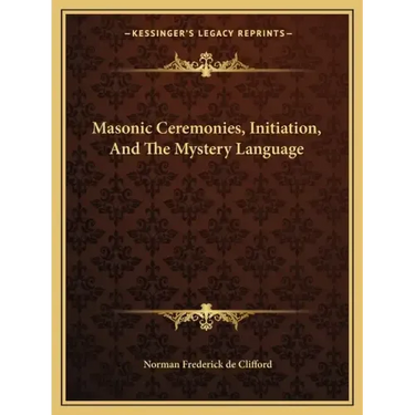 Masonic Ceremonies, Initiation, and the Mystery Language