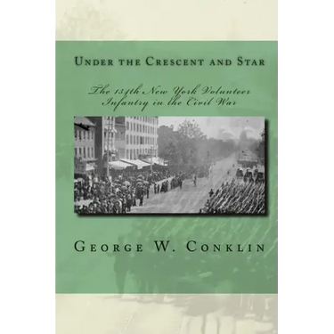 Under the Crescent and Star: The 134th New York Volunteer Infantry in the Civil War