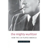 The Mighty Wurlitzer: How the CIA Played America