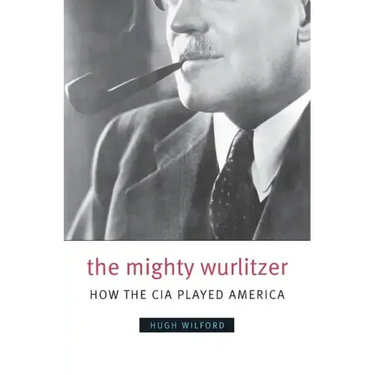 The Mighty Wurlitzer: How the CIA Played America