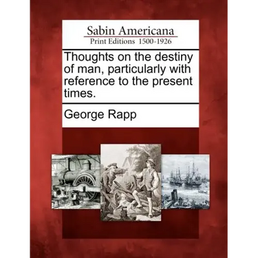 Thoughts on the Destiny of Man, Particularly with Reference to the Present Times.