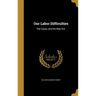 Our Labor Difficulties: The Cause, and the Way Out;