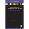 Making Movies Without Losing Money: Practical Lessons in Film Finance
