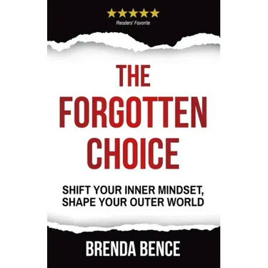 The Forgotten Choice: Shift Your Inner Mindset, Shape Your Outer World